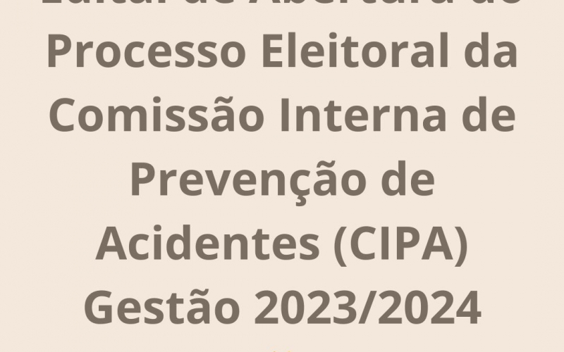 Edital de Abertura do Processo Eleitoral da Comissão Interna de Prevenção de Acidentes (CIPA) Gestão 2023/2024