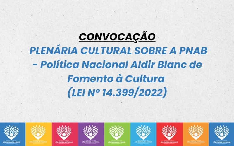 CONVOCAÇÃO  PLENÁRIA CULTURAL SOBRE A PNAB - Política Nacional Aldir Blanc de Fomento à Cultura (LEI Nº 14.399/2022)