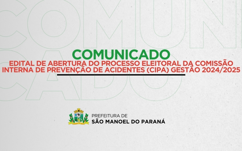 EDITAL DE ABERTURA DO PROCESSO ELEITORAL DA COMISSÃO INTERNA DE PREVENÇÃO DE ACIDENTES (CIPA) GESTÃO 2024/2025