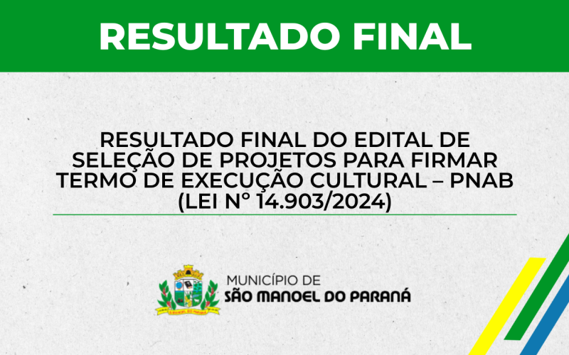 RESULTADO FINAL DO EDITAL DE SELEÇÃO DE PROJETOS PARA FIRMAR TERMO DE EXECUÇÃO CULTURAL – PNAB (LEI Nº 14.903/2024)