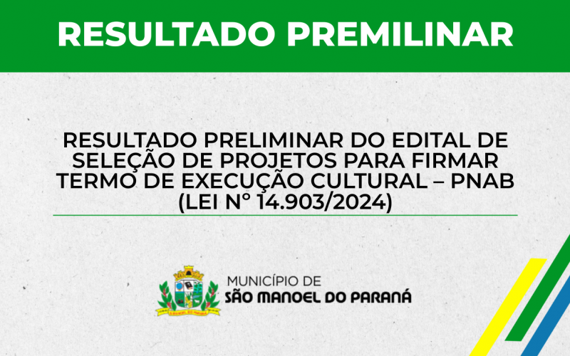 RESULTADO PRELIMINAR DO EDITAL DE SELEÇÃO DE PROJETOS PARA FIRMAR TERMO DE EXECUÇÃO CULTURAL – PNAB (LEI Nº 14.903/2024)