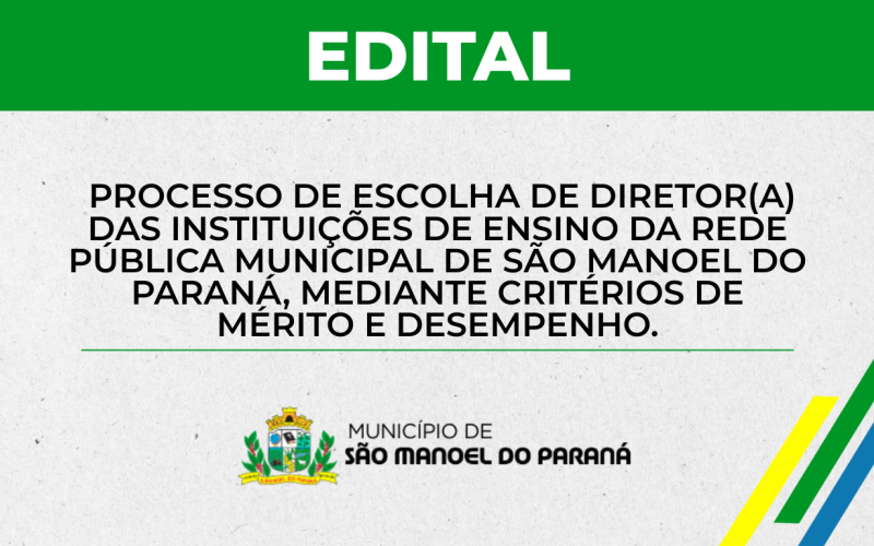 EDITAL 01/2025 - PROCESSO DE ESCOLHA DE DIRETOR(A) DAS INSTITUIÇÕES DE ENSINO DA REDE  PÚBLICA MUNICIPAL DE SÃO MANOEL DO PARANÁ