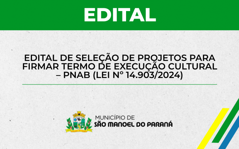 EDITAL DE SELEÇÃO DE PROJETOS PARA FIRMAR TERMO DE EXECUÇÃO CULTURAL – PNAB (LEI Nº 14.903/2024)