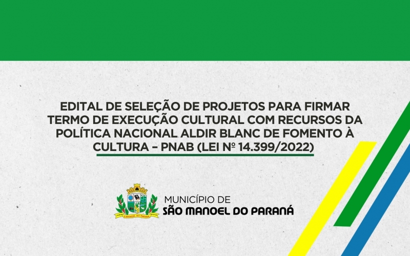 EDITAL DE SELEÇÃO DE PROJETOS PARA FIRMAR TERMO DE EXECUÇÃO CULTURAL COM RECURSOS DA POLÍTICA NACIONAL ALDIR BLANC DE FOMENTO À CULTURA – PNAB (LEI Nº 14.399/2022)