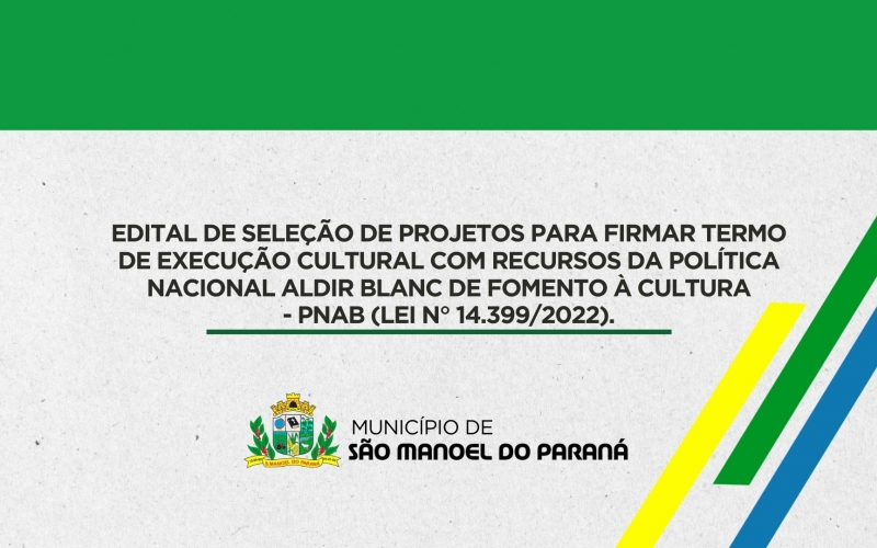 EDITAL DE SELEÇÃO DE PROJETOS PARA FIRMAR TERMO DE EXECUÇÃO CULTURAL COM RECURSOS DA POLÍTICA NACIONAL ALDIR BLANC DE FOMENTO À CULTURA - PNAB (LEI N° 14.399/2022).